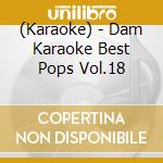 (Karaoke) - Dam Karaoke Best Pops Vol.18 cd