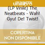 (LP Vinile) The Neatbeats - Wah! Gyu! De! Twist! vinile