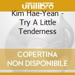 Kim Hae-Yean - Try A Little Tenderness cd