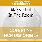 Akino - Lull In The Room cd musicale di Akino