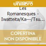 Les Romanesques - Iwatteita/Ka---/Tsu No Onna cd