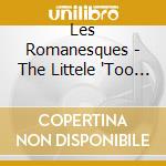 Les Romanesques - The Littele 'Too Much' Seller cd