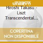Hiroshi Takasu - Liszt Transcendental Opera Fantasies cd musicale di Hiroshi Takasu