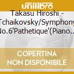 Takasu Hiroshi - Tchaikovsky/Symphony No.6'Pathetique'(Piano Version) cd
