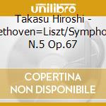 Takasu Hiroshi - Beethoven=Liszt/Symphonie N.5 Op.67 cd