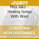 Mita Aiko - Healing Songs With Wind cd