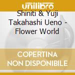 Shiniti & Yuji Takahashi Ueno - Flower World cd