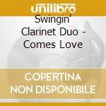 Swingin' Clarinet Duo - Comes Love cd