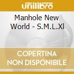 Manhole New World - S.M.L.Xl cd