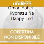 Omori Yohei - Kyoretsu Na Happy End cd musicale di Omori Yohei