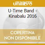U-Time Band - Kinabalu 2016 cd musicale