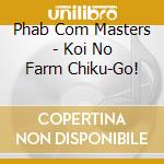 Phab Com Masters - Koi No Farm Chiku-Go! cd