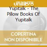 Yupitalk - The Pillow Books Of Yupitalk cd