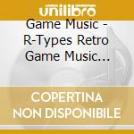 Game Music - R-Types Retro Game Music Collection Ex (3 Cd) cd