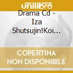 Drama Cd - Iza Shutsujin!Koi Ikusa Drama Cd cd