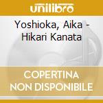 Yoshioka, Aika - Hikari Kanata cd musicale di Yoshioka, Aika