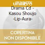 Drama Cd - Kasou Shoujo -Lip-Aura- cd