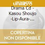 Drama Cd - Kasou Shoujo -Lip-Aura- Gensou Kakyoku Shuu cd