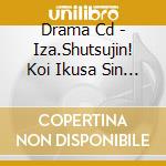 Drama Cd - Iza.Shutsujin! Koi Ikusa Sin Drama Cd cd