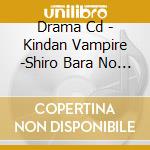 Drama Cd - Kindan Vampire -Shiro Bara No Ouji- cd