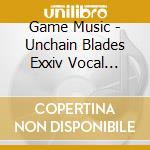 Game Music - Unchain Blades Exxiv Vocal Collection cd