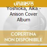 Yoshioka, Aika - Anison Cover Album cd