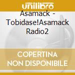 Asamack - Tobidase!Asamack Radio2 cd