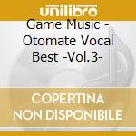 Game Music - Otomate Vocal Best -Vol.3- cd