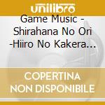 Game Music - Shirahana No Ori -Hiiro No Kakera 4- Ongaku Shuu cd