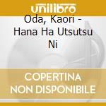 Oda, Kaori - Hana Ha Utsutsu Ni cd
