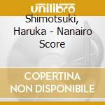 Shimotsuki, Haruka - Nanairo Score cd musicale di Shimotsuki, Haruka