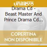 Drama Cd - Beast Master And Prince Drama Cd -Moujuu Gekijou Returns- cd