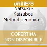 Natsuki - Katsubou Method.Tenohira Awase cd musicale di Natsuki