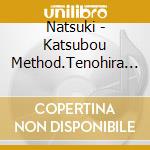 Natsuki - Katsubou Method.Tenohira Awase cd