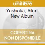 Yoshioka, Aika - New Album cd