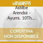 Astilbe Arendsii - Ayumi. 10Th Anniversary Collection -Ayu Colle- cd