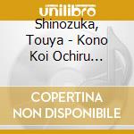 Shinozuka, Touya - Kono Koi Ochiru Bekarazu Trap.2 Shinozuka Toya cd musicale