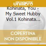 Kohinata, You - My Sweet Hubby Vol.1 Kohinata You cd musicale di Kohinata, You