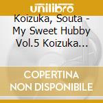 Koizuka, Souta - My Sweet Hubby Vol.5 Koizuka Sota cd