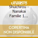 Shuichirou - Nanakai Familie 1 Shuichiro cd musicale