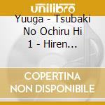 Yuuga - Tsubaki No Ochiru Hi 1 - Hiren - Yuga Hen cd