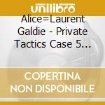Alice=Laurent Galdie - Private Tactics Case 5 Alice cd