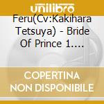 Feru(Cv:Kakihara Tetsuya) - Bride Of Prince 1. Feru cd