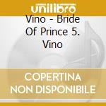 Vino - Bride Of Prince 5. Vino cd