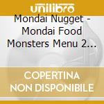 Mondai Nugget - Mondai Food Monsters Menu 2 Mondai Nugget cd musicale di Mondai Nugget