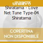 Shiratama - Love Net Tune Type-04 Shiratama cd