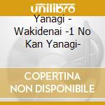 Yanagi - Wakidenai -1 No Kan Yanagi- cd