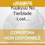 Yuukyuu No Tierblade -Lost Chronicle- / O.S.T. cd musicale di O.S.T.