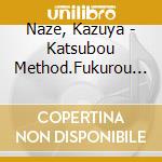 Naze, Kazuya - Katsubou Method.Fukurou Ha Yoru Ni Naku 4 No Ko Nase Ichiya cd musicale di Naze, Kazuya