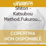 Shitori - Katsubou Method.Fukurou Ha Yoru Ni Naku 5 No Ko Shitori cd musicale di Shitori